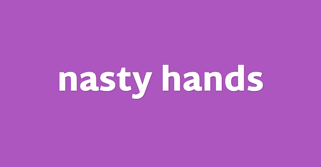 screenshot of the application showing the words "nasty hands"