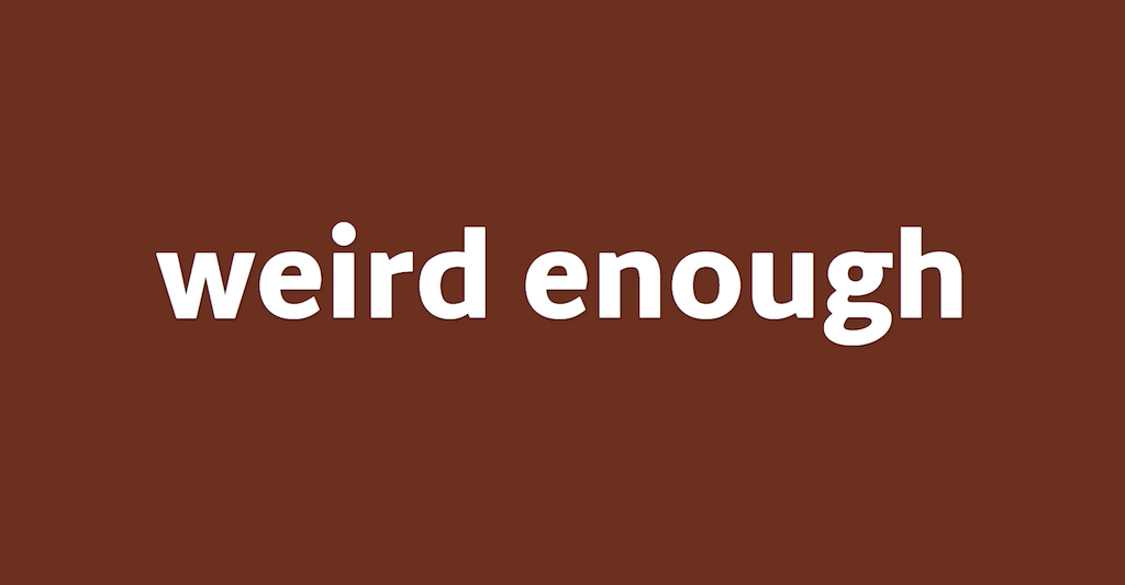screenshot of the application showing the words "weird enough"